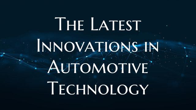 The Latest Innovations in Automotive Technology