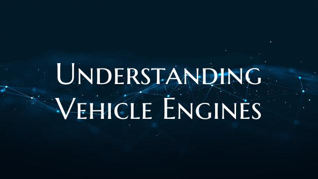Understanding Vehicle Engines