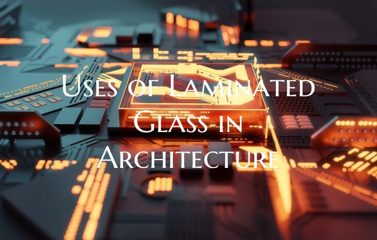 Uses of Laminated Glass in Architecture